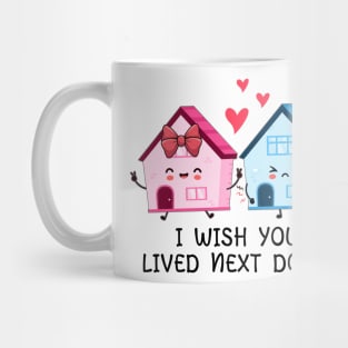 I wish you, lived next door Mug